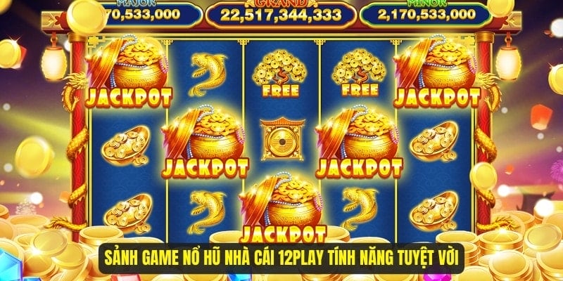 tính năng nổ hũ 12Play 